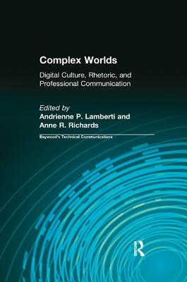 Complex Worlds: Digital Culture, Rhetoric and Professional Communication - Lamberti, Andrienne P (Editor), and Richards, Anne R (Editor)