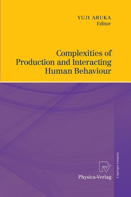 Complexities of Production and Interacting Human Behaviour - Aruka, Yuji (Editor)