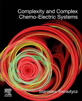 Complexity and Complex Chemo-Electric Systems - Sieniutycz, Stanislaw