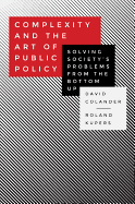 Complexity and the Art of Public Policy: Solving Society's Problems from the Bottom Up