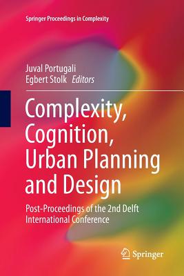 Complexity, Cognition, Urban Planning and Design: Post-Proceedings of the 2nd Delft International Conference - Portugali, Juval (Editor), and Stolk, Egbert (Editor)