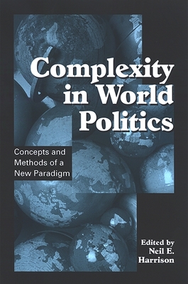 Complexity in World Politics: Concepts and Methods of a New Paradigm - Harrison, Neil E (Editor)