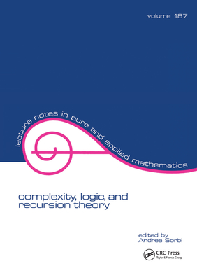 Complexity, Logic, and Recursion Theory - Sorbi, Andrea