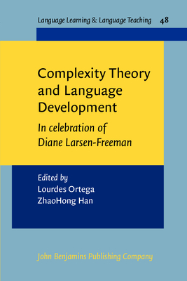 Complexity Theory and Language Development: In Celebration of Diane Larsen-Freeman - Ortega, Lourdes (Editor), and Han, Zhaohong (Editor)