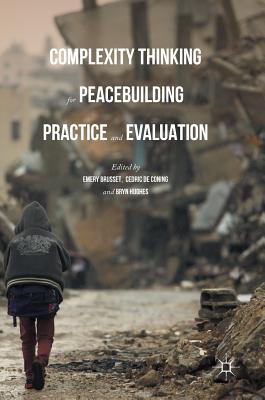 Complexity Thinking for Peacebuilding Practice and Evaluation - Brusset, Emery (Editor), and Coning, Cedric de (Editor), and Hughes, Bryn (Editor)