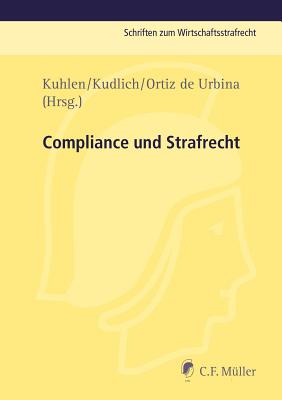 Compliance Und Strafrecht - Kuhlen, Lothar (Editor), and Kudlich, Hans (Editor), and Ortiz De Urbina, Inigo (Editor)