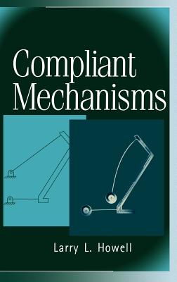 Compliant Mechanisms - Howell, Larry L