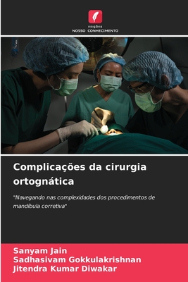 Complicaes da cirurgia ortogntica - Jain, Sanyam, and Gokkulakrishnan, Sadhasivam, and Diwakar, Jitendra Kumar