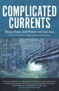Complicated Currents: Media Flows, Soft Power & East Asia