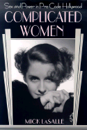 Complicated Women: Sex and Power in Pre-Code Hollywood - Lasalle, Mick