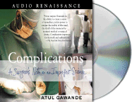 Complications: A Surgeon's Notes on an Imperfect Science - Gawande, Atul, and Griffith, William David (Read by)