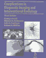 Complications in Diagnostic Imaging and Interventional Radiology - Ansell, George (Editor), and Bettmann, M A (Editor), and Kaufman, J A (Editor)