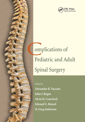 Complications of Pediatric and Adult Spinal Surgery - Vaccaro, Alexander R. (Editor), and Regan, John J. (Editor), and Crawford, Alvin H. (Editor)