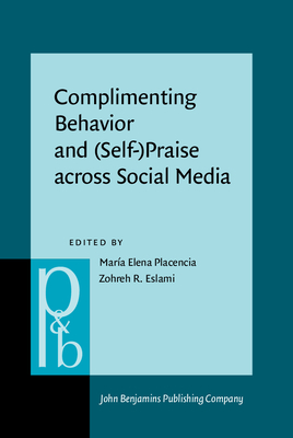 Complimenting Behavior and (Self-)Praise Across Social Media: New Contexts and New Insights - Placencia, Mara Elena (Editor), and Eslami, Zohreh R (Editor)