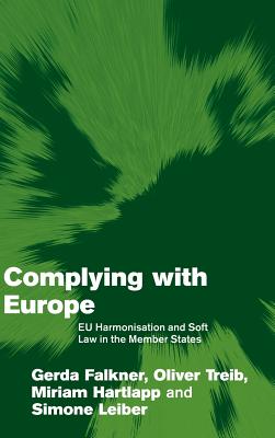 Complying with Europe: EU Harmonisation and Soft Law in the Member States - Falkner, Gerda, and Treib, Oliver, and Hartlapp, Miriam