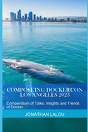 Compose'ing Docker'Con 2023: Compendium of Talks, Insights and Trends of Docker