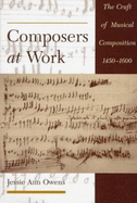 Composers at Work: The Craft of Musical Composition 1450-1600 - Owens, Jessie Ann