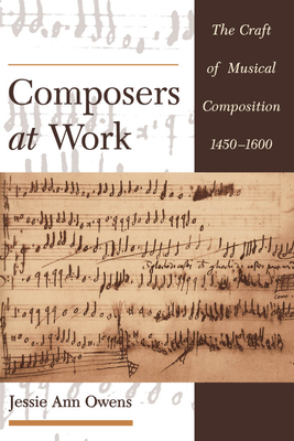 Composers at Work: The Craft of Musical Composition 1450-1600 - Owens, Jessie Ann