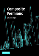 Composite Fermions - Jain, Jainendra K