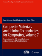Composite Materials and Joining Technologies for Composites, Volume 7: Proceedings of the 2012 Annual Conference on Experimental and Applied Mechanics