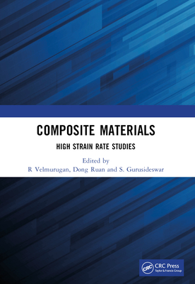 Composite Materials: High Strain Rate Studies - Velmurugan, R (Editor), and Ruan, Dong (Editor), and Gurusideswar, S (Editor)