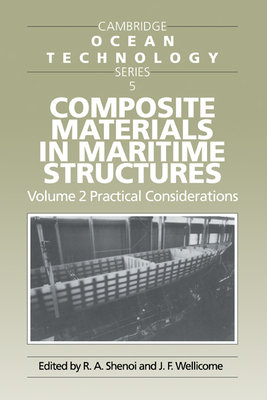 Composite Materials in Maritime Structures: Volume 2, Practical Considerations - Shenoi, R. Ajit (Editor), and Wellicome, John F. (Editor)