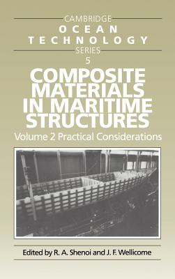 Composite Materials in Maritime Structures: Volume 2, Practical Considerations - Shenoi, R. Ajit (Editor), and Wellicome, John F. (Editor)