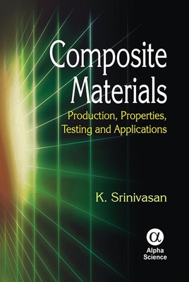 Composite Materials: Production, Properties, Testing and Applications - Srinivasan, K.