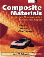 Composite Materials, Volume I: Properties, Non-Destructive Testing, and Repair - Schwartz, Mel M