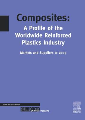 Composites - A Profile of the World-Wide Reinforced Plastics Industry, Markets and Suppliers to 2005 - Starr, T