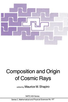 Composition and Origin of Cosmic Rays - Shapiro, M M (Editor)