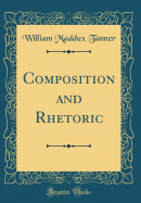 Composition and Rhetoric (Classic Reprint)