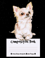 Composition Book: Chihuahua Dog Composition Notebook Wide Ruled (7.44 x 9.69 in), I Love Dogs