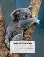Composition Book: Wide Ruled Cute Koala Bear Notebook for School, Journal for Girls, Boys, Kids, Students, Teachers, Class and Office Supplies