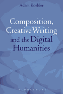 Composition, Creative Writing Studies, and the Digital Humanities