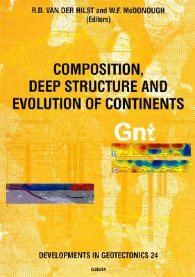 Composition, Deep Structure and Evolution of Continents: Volume 24 - Van Der Hilst, R D (Editor), and McDonough, W F (Editor)