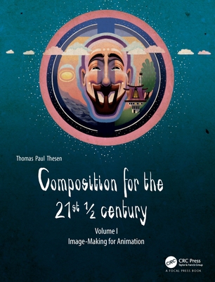Composition for the 21st  century, Vol 1: Image-making for Animation - Thesen, Thomas Paul