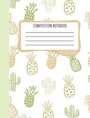 Composition Notebook: College Ruled: 100+ Lined Pages Writing Journal: Cute Pineapples & Cactus 0908 - June & Lucy