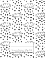 Composition Notebook - College Ruled: 75 Sheets / 150 Pages, 8.5 X 11: Doodle Black and White Rain Clouds with Heart Drops on Composition Book