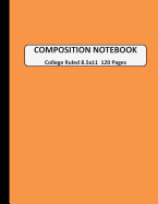 Composition Notebook College Ruled: A Large Blank Orange Journal Note book to Write-in for Home School, Middle School through to College and Adults 120 Pages 8.5x11