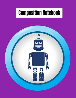 Composition Notebook: College Ruled Robot Party Robotic Club Cute Composition Notebook, Girl Boy School Notebook, College Notebooks, Composition Book, 8.5 X 11 - Notebook, Majestical