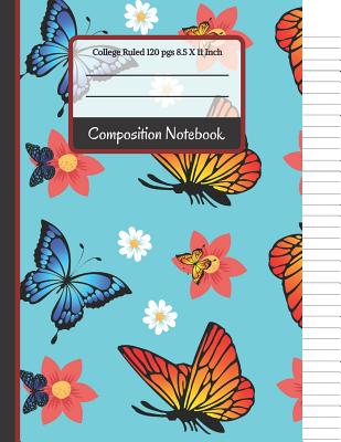 Composition Notebook: Cute Butterflies and Flowers College Ruled Notebook for Writing Notes... for Girls, Women, Kids, School, Students and Teachers - Co, Creative School