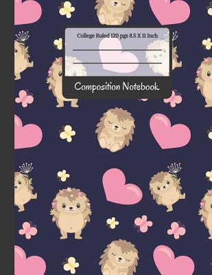 Composition Notebook: Cute Hedgehogs and Hearts College Ruled Notebook for Writing Notes... for Girls, Kids, School, Students and Teachers - Co, Creative School