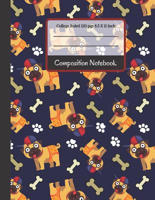 Composition Notebook: Cute School Boyr Pug with Bones and Paws College Ruled Notebook... for Girls, Kids, School, Students and Pug Lovers - Co, Creative School