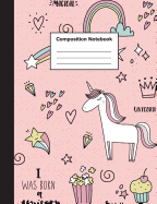 Composition Notebook: Cute Unicorn Composition Notebook Wide Ruled - 7.44 x 9.69 Inches For Girls, Teens, Students, School & College