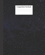 Composition Notebook: Galaxy Nifty Composition Notebook - Wide Ruled Paper Notebook Lined School Journal - 120 Pages - 7.5 x 9.25" - Wide Blank Lined Workbook for Teens Kids Students Girls for College for Writing Notes
