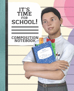 Composition Notebook It's Time for School: Cute Cartoon Boy with Schoolbooks Composition Workbook Wide-Ruled Lined Pages: For Girls Boys Men Women Kids Students School Fun Journaling