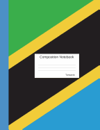 Composition Notebook Tanzania: Wide Ruled Lined Pages Tanzanian Flag Book to Write in for School, Take Notes, for Kids, Students, Teachers, Homeschool