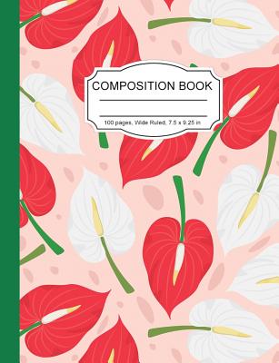 Composition Notebook: Tropical Red Anthurium Floral Wide Ruled Paper Notebook Journal for Homeschool Office Teacher Adult 7.5 x 9.25 in. 100 Pages - Notebooks, Cute Kawaii
