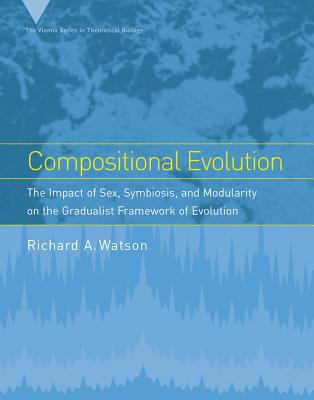 Compositional Evolution: The Impact of Sex, Symbiosis, and Modularity on the Gradualist Framework of Evolution - Watson, Richard A